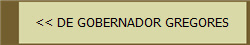 << DE GOBERNADOR GREGORES