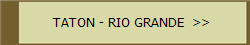 TATON - RIO GRANDE  >>