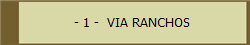 - 1 -  VIA RANCHOS