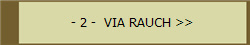 - 2 -  VIA RAUCH >>
