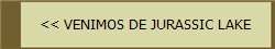 << VENIMOS DE JURASSIC LAKE