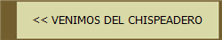<< VENIMOS DEL CHISPEADERO